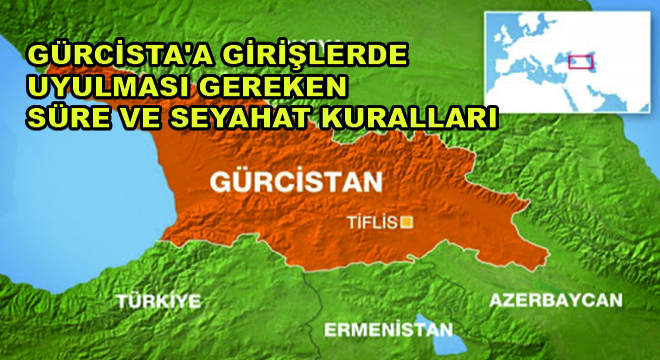 Gürcista’a Girişlerde Uyulması Gereken Süre ve Seyahat Kuralları