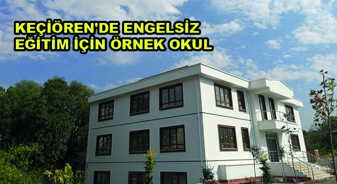 Keçiören’de Engelsiz Eğitim İçin Örnek Okul