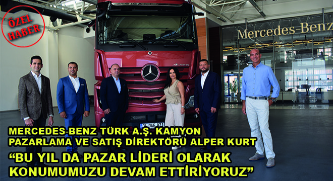 Mercedes-Benz Türk A.Ş Truck Marketing And Sales Director Alper Kurt:  ”This Year, We Continue Our Position As Market Leader”