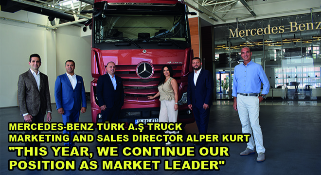 Mercedes-Benz Türk A.Ş Truck Marketing And Sales Director Alper Kurt:  ‘This Year, We Continue Our Position As Market Leader’