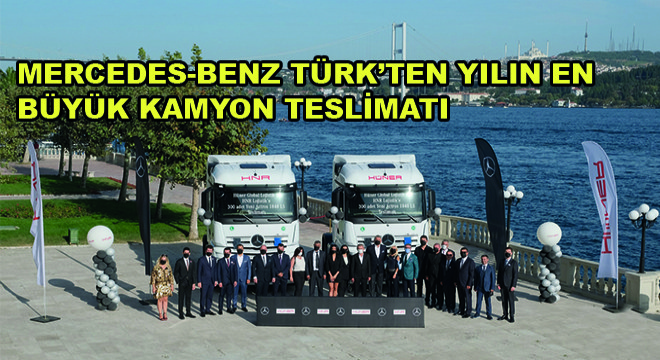 Mercedes-Benz Türk, Hüner Grup’a 300 Adet Actros Teslim Etti