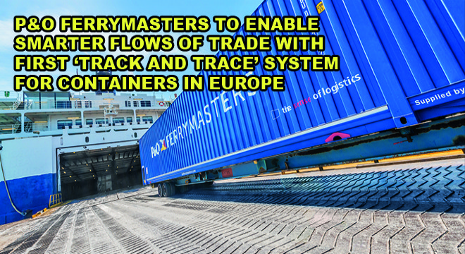 P&O Ferrymasters To Enable Smarter Flows Of Trade Wıth Fırst ‘Track And Trace’ System For Contaıners In Europe