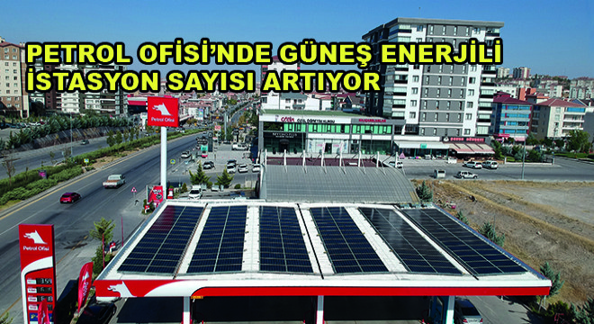 Petrol Ofisi’nde Güneş Enerjili İstasyon Sayısı Artıyor
