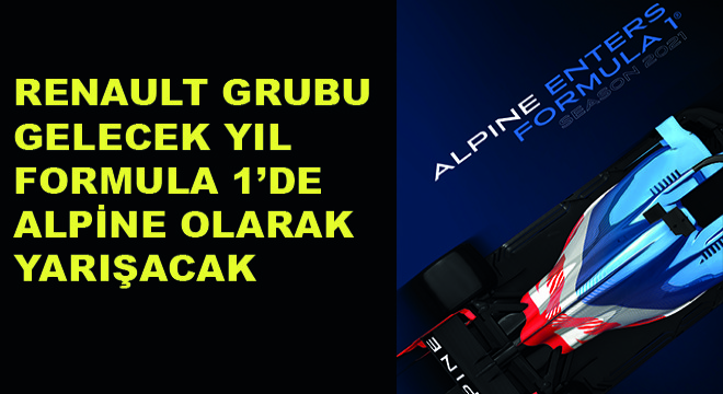 Renault Grubu Gelecek Yıl Formula 1’de Alpine Olarak Yarışacak