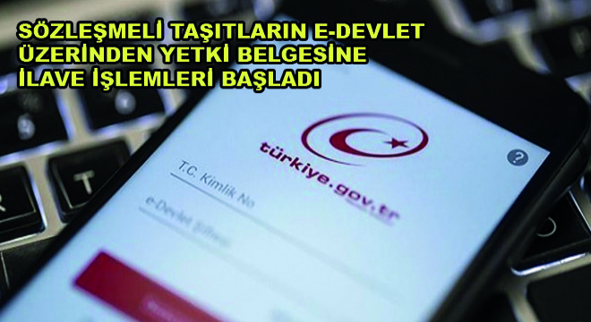 Sözleşmeli Taşıtların E-Devlet Üzerinden Yetki Belgesine İlave İşlemleri Başladı