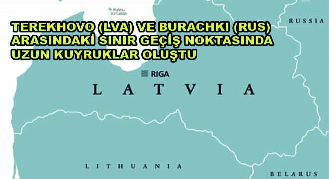 Terekhovo (LVA) ve Burachki (RUS) Arasındaki Sınır Geçiş Noktasında Uzun Kuyruklar Oluştu