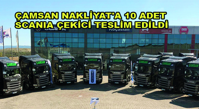 Çamsan Nakliyat’a 10 Adet Scania Çekici Teslim Edildi