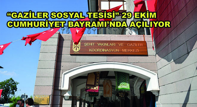 Gaziler Sosyal Tesisi 29 Ekim Cumhuriyet Bayramı’nda Açılacak