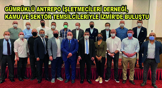 Gümrüklü Antrepo İşletmecileri Derneği, Kamu ve Sektör Temsilcileriyle İzmir’de Buluştu