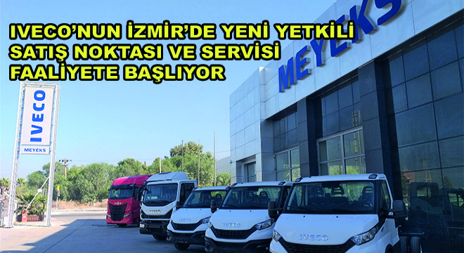 IVECO’nun İzmir’de Yeni Yetkili Satış Noktası ve Servisi Faaliyete Başlıyor