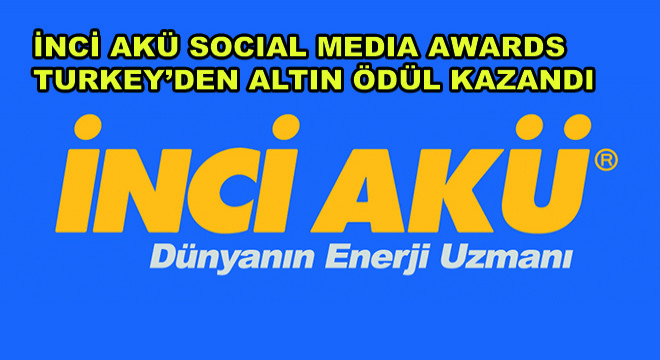 İnci Akü Social Media Awards Turkey’den Altın Ödül Kazandı