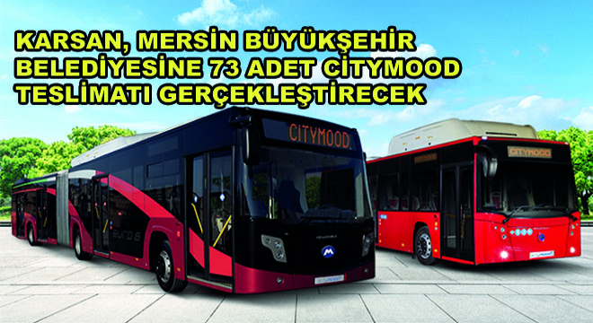 Karsan, Mersin Büyükşehir Belediyesine 73 Adet CNG Yakıtlı  Menarinibus Citymood Teslimatı Gerçekleştirecek