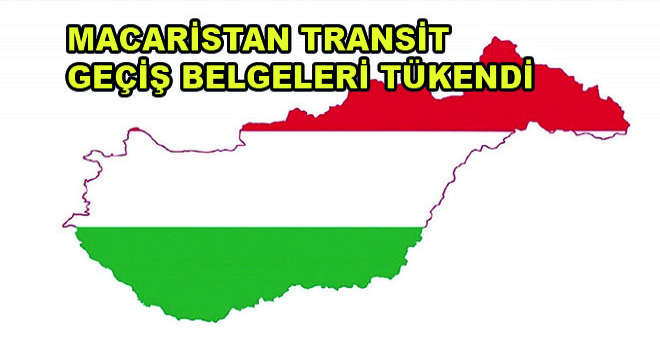 Macaristan Transit Geçiş Belgeleri Tükendi Macaristan Transit Geçiş Belgeleri Tükendi