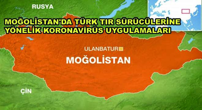 Moğolistan’da Türk Tır Sürücülerine Yönelik Koronavirüs Uygulamaları
