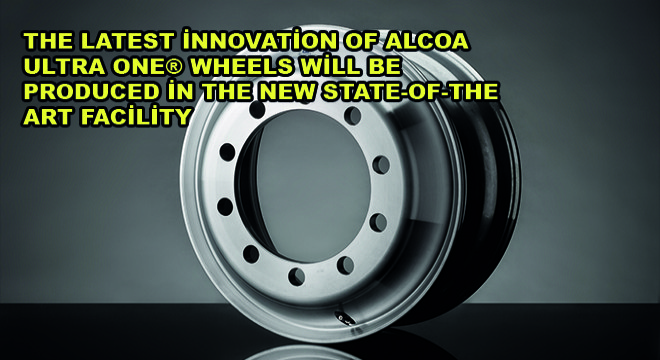 The Latest İnnovation Of Alcoa Ultra ONE Wheels Will Be Produced İn The New State-Of-The Art Facility