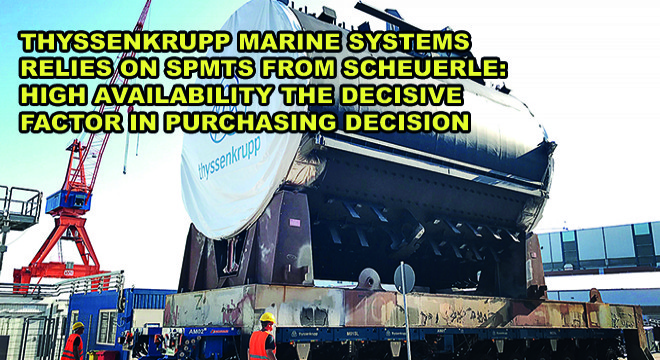Thyssenkrupp Marine Systems Relies On Spmts From SCHEUERLE:  High Availability The Decisive Factor in Purchasing Decision