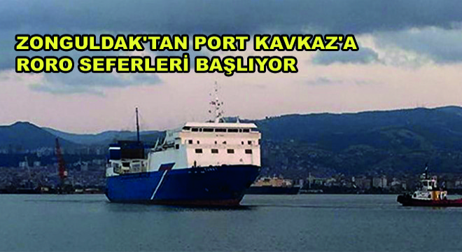Zonguldak’tan Port Kavkaz’a RORO Seferleri Başlıyor