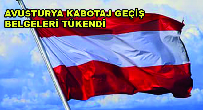 Avusturya Kabotaj Geçiş Belgeleri Tükendi Avusturya Kabotaj Geçiş Belgeleri Tükendi