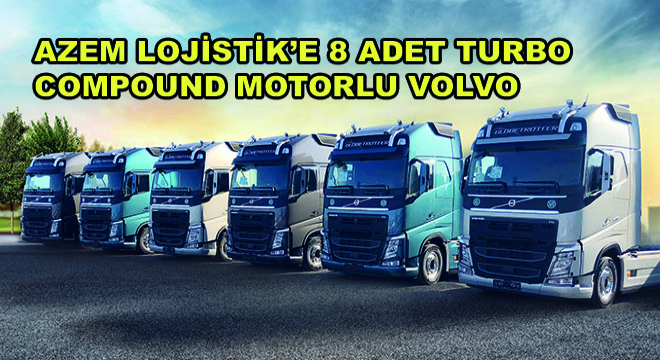 Azem Lojistik’e 8 Adet Turbo Compound Motorlu Volvo
