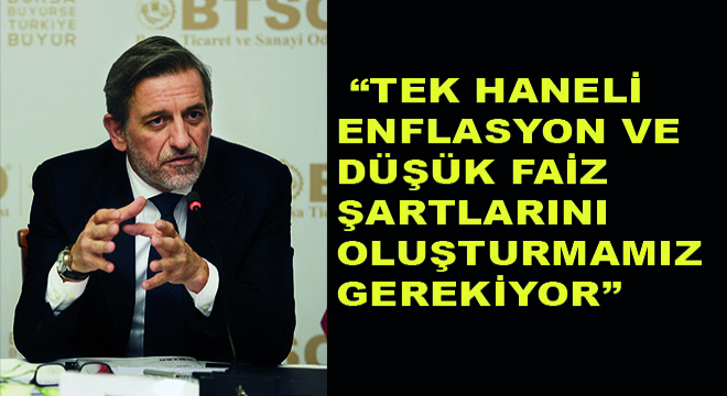 BTSO Yönetim Kurulu Başkanı Burkay: “Tek Haneli Enflasyon ve Düşük Faiz Şartlarını Oluşturmamız Gerekiyor”