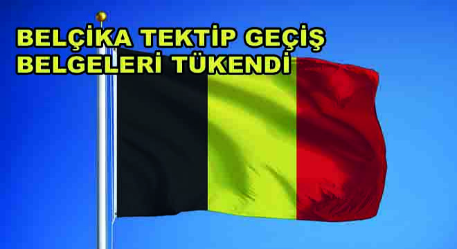 Belçika Tektip Geçiş Belgeleri Tükendi