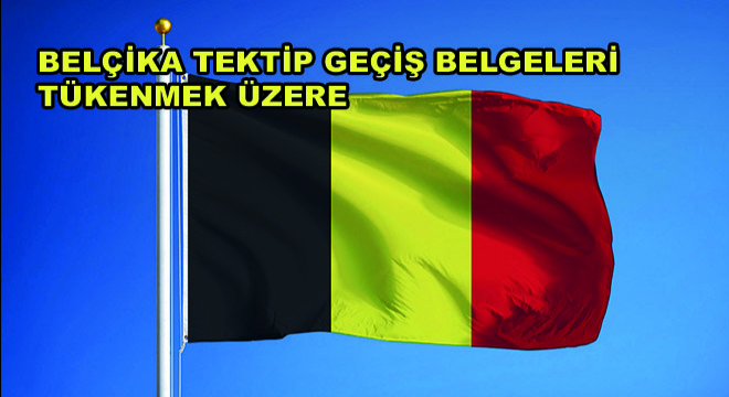 Belçika Tektip Geçiş Belgeleri Tükenmek Üzere