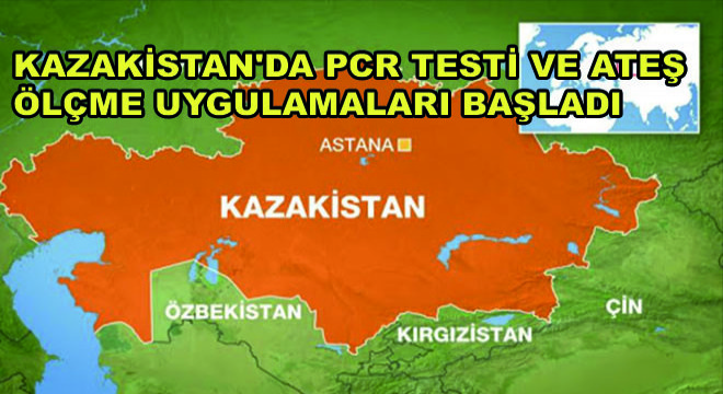 Kazakistan’da PCR Testi ve Ateş Ölçme Uygulamaları Başladı