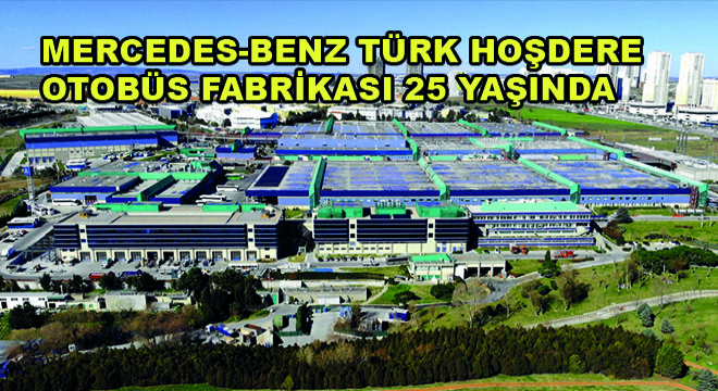 Mercedes-Benz Türk Hoşdere Otobüs Fabrikası 25 Yaşında