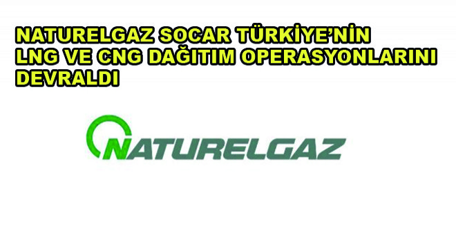 Naturelgaz Socar Türkiye’nin LNG ve CNG Dağıtım Operasyonlarını Devraldı