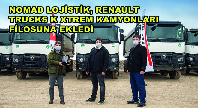 Nomad Lojistik, Ağır Tonajlı Taşımaları İçin Renault Trucks K XTREM Kamyonları Filosuna Ekledi
