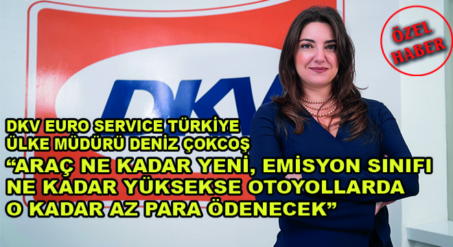 Euro Service Türkiye Ülke Müdürü Deniz Çokcoş Sezer: ”Araç Ne Kadar Yeni, Emisyon Sınıfı Ne Kadar Yüksekse Otoyollarda O Kadar Az Para Ödenecek”