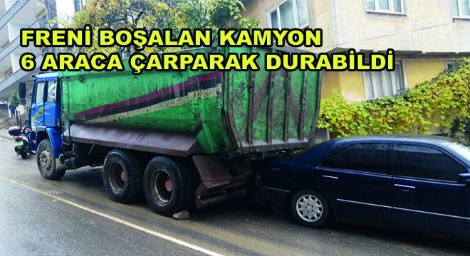 Freni Boşalan Kamyon 6 Araca Çarparak Durabildi