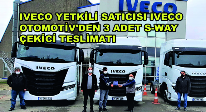 IVECO Yetkili Satıcısı IVECO Otomotiv’den 3 Adet S-WAY Çekici Teslimatı