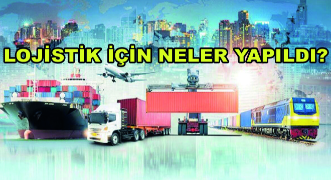 Lojistik İçin Neler Yapıldı!