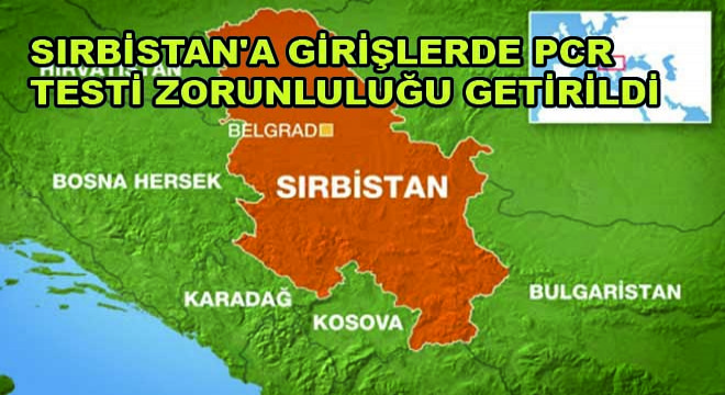 Sırbistan’a Girişlerde PCR Testi Zorunluluğu Getirildi