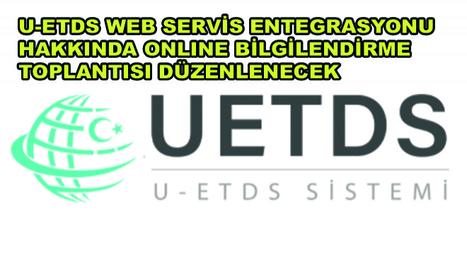 U-ETDS Eşya/Yük Taşımacılığı Web Servis Entegrasyonu Hakkında Online Bilgilendirme Toplantısı Düzenlenecek