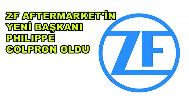 ZF Aftermarket’in Yeni Başkanı Philippe Colpron Oldu