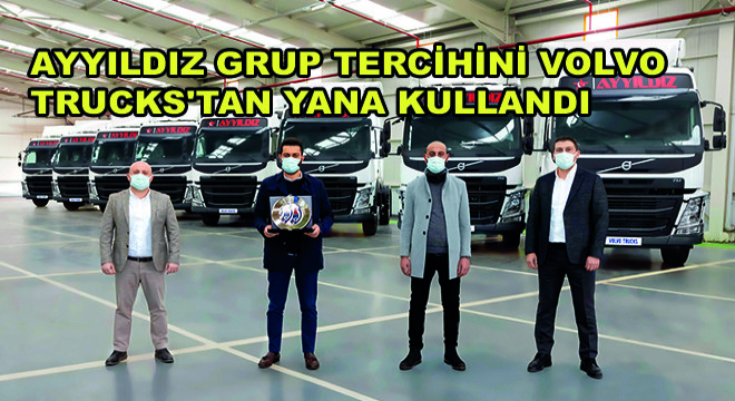 Ayyıldız Grup Tercihini Volvo Trucks’tan Yana Kullandı