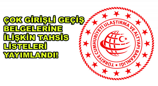 Çok Girişli Geçiş Belgelerine İlişkin Tahsis Listeleri Yayımlandı