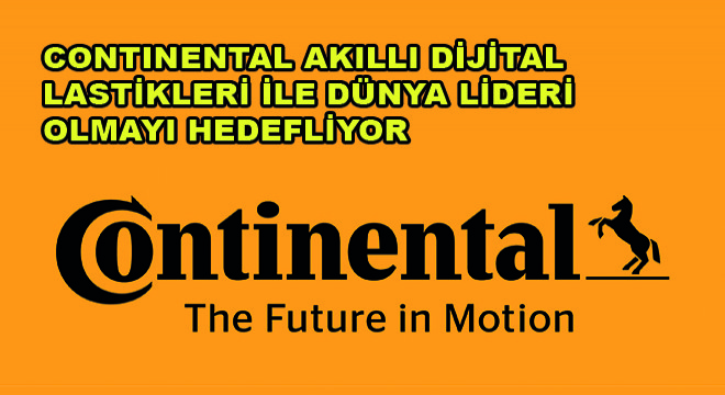 Continental Akıllı Dijital Lastikleri İle Dünya Lideri Olmayı Hedefliyor