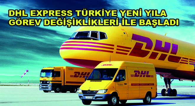 Dhl Express Türkiye Yeni Yıla Üst Yönetimde Görev Değişiklikleri ile Başladı