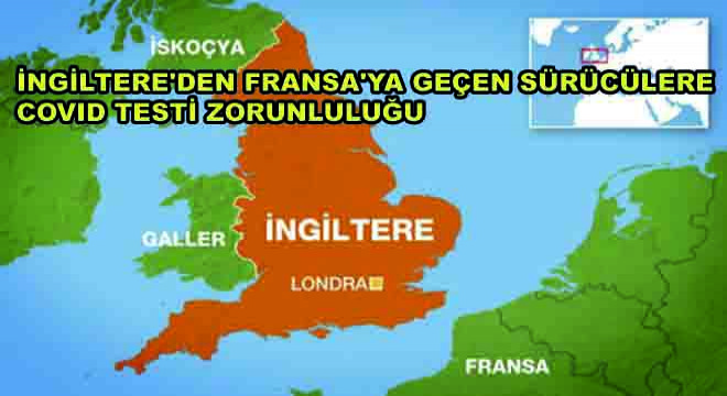 İngiltere’den Fransa’ya Geçen Sürücülere Covid Testi Zorunluluğu