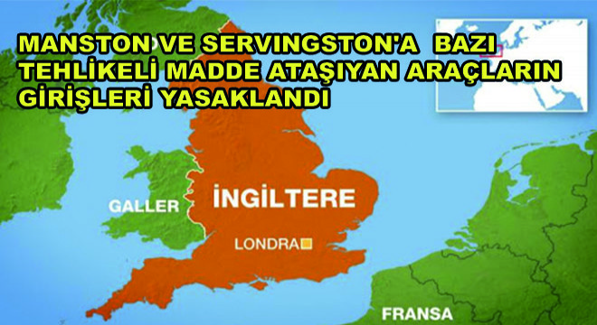 Manston ve Servingston’a  Bazı Tehlikeli Madde Ataşıyan Araçların Girişleri Yasaklandı