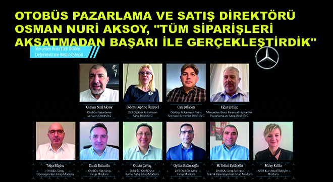 Mercedes-Benz Türk Otobüs Pazarlama ve Satış Direktörü Osman Nuri Aksoy, “Tüm Siparişleri Aksatmadan Başarı ile Gerçekleştirdik”