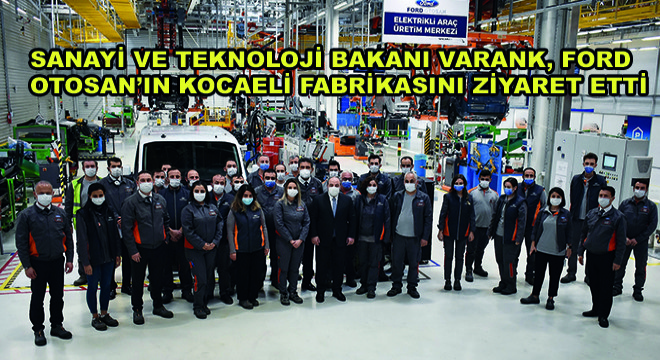 Sanayi ve Teknoloji Bakanı Varank, Ford Otosan’ın Kocaeli Fabrikasını Ziyaret Etti