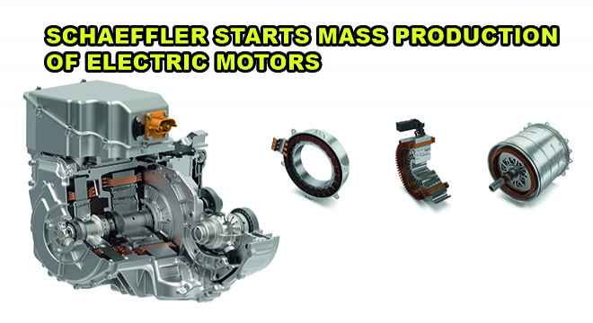 Schaeffler Starts Mass Production Of Electric Motors