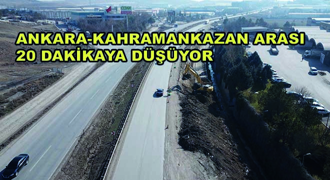 Ankara-Kahramankazan Arası 20 Dakikaya Düşecek