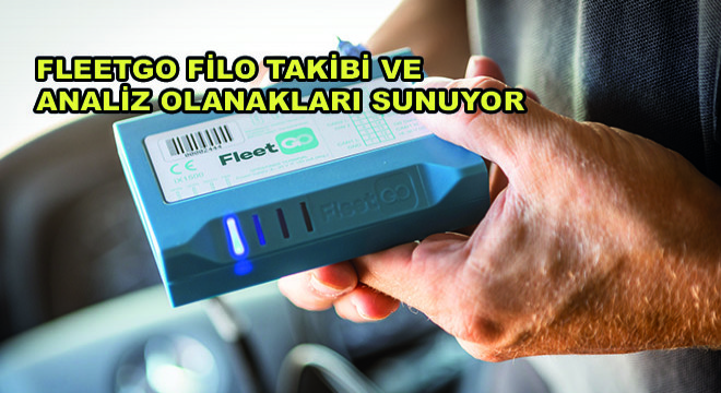 Fleetgo Filo Takibi ve Analiz Olanakları Sunuyor Fleetgo Filo Takibi ve Analiz Olanakları Sunuyor