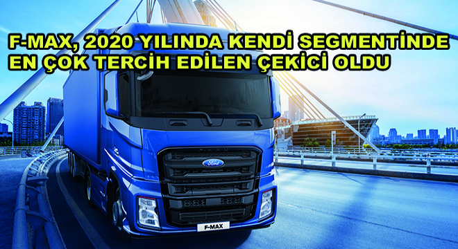 ITOY Ödüllü F-MAX, 2020 Yılında Kendi Segmentinde En Çok Tercih Edilen Çekici Oldu