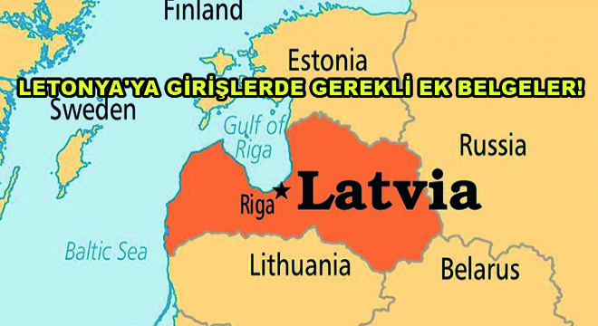 Letonya’ya Girişlerde Gerekli Ek Belgeler!